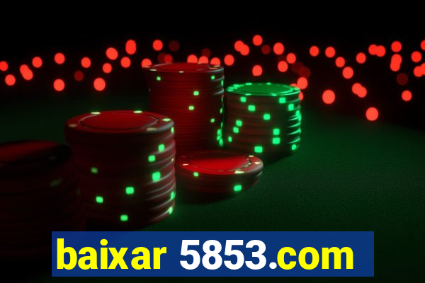 baixar 5853.com